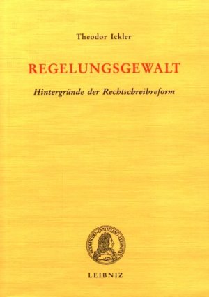 Regelungsgewalt - 2. erweiterte Auflage - Hintergründe der Rechtschreibreform - NE UWERTIG