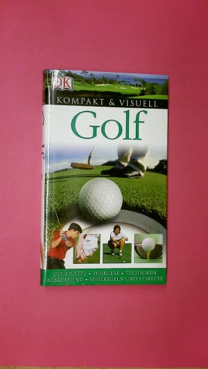 GOLF. Golfplätze, Turniere, Techniken, Ausrüstung, Spielregeln und Etikette