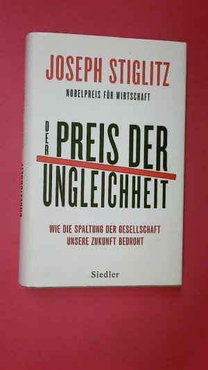 gebrauchtes Buch – Stiglitz, Joseph E – DER PREIS DER UNGLEICHHEIT. wie die Spaltung der Gesellschaft unsere Zukunft bedroht