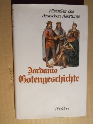 Gotengeschichte. Nebst Auszügen aus seiner Römischen Geschichte. Historiker des deutschen Alertums