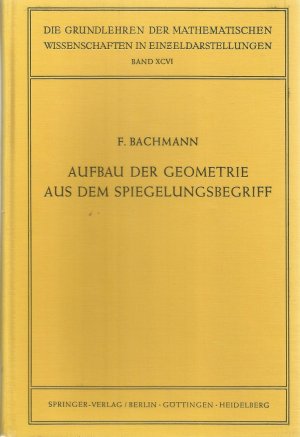 Aufbau der Geometrie aus dem Spiegelungsbegriff. Die Grundlehren der mathematischen Wissenschaften in Einzeldarstellungen. Band XCVI. Mit 160 Abbildungen