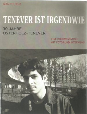 Tenever ist irgendwie. 30 Jahre Osterholz-Tenever. Eine Dokumentation mit Fotos und Interviews