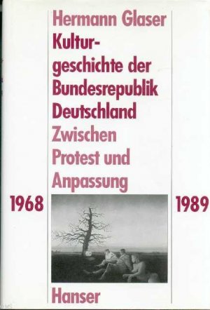 Kulturgeschichte der Bundesrepublik Deutschland. Bd. 3: Zwischen Protest und Anpassung 1968-1989