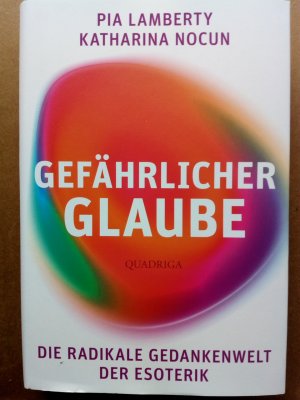 Gefährlicher Glaube - Die radikale Gedankenwelt der Esoterik