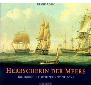 Herrscherin der Meere. Die britische Flotte zur Zeit Nelsons.