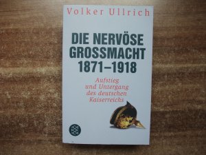 Die nervöse Großmacht 1871 - 1918 - Aufstieg und Untergang des deutschen Kaiserreichs