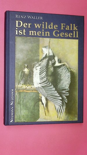 gebrauchtes Buch – Renz Waller – DER WILDE FALK IST MEIN GESELL. Beizjagderlebnisse und praktische Falknerei für deutsche Verhältnisse um das Jahr 1937