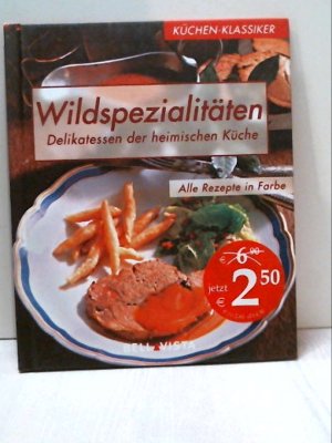 gebrauchtes Buch – Müller Veronika Odette Teubner und Constanze Hub – Küchen-Klassiker. Wildspezialitäten. Delikatessen der heimischen Küche [Hardcover] Müller Veronika Odette Teubner und Constanze [Red.] Hub