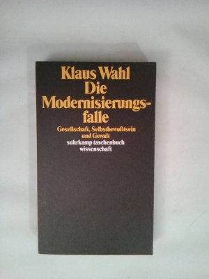 gebrauchtes Buch – Klaus Wahl – Die Modernisierungsfalle: Gesellschaft, Selbstbewußtsein und Gewalt (suhrkamp taschenbuch wissenschaft)