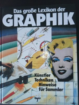 Das große Lexikon der Graphik. Künstler, Techniken, Hinweise für Sammler