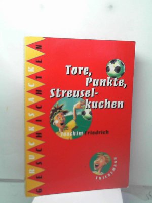 gebrauchtes Buch – Joachim Friedrich – Tore, Punkte, Streuselkuchen: Thienemanns Rucksackgeschichten Joachim Friedrich and Birgit Schössow