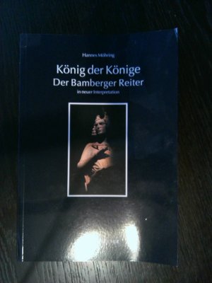 König der Könige - Der Bamberger Reiter in neuer Interpretation (Die Blauen Bücher)