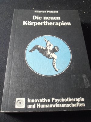 Die neuen Körpertherapien. Innovative Psychotherapie und Humanwissenschaften