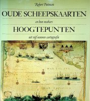 Oude scheepskaarten en hun makers. Hoogtepunten uit vijf eeuwen Cartografie