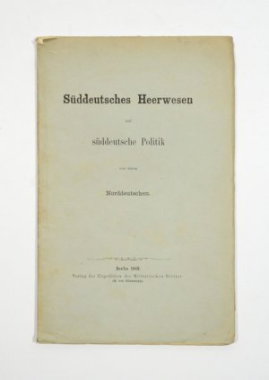 antiquarisches Buch – Süddeutsches Heerwesen und süddeutsche Politik]. – Süddeutsches Heerwesen und süddeutsche Politik von einem Norddeutschen.