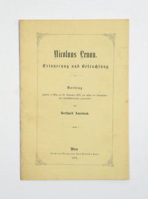 Nicolaus Lenau. Erinnerung und Betrachtung. Vortrag gehalten in Wien am 21. November 1876 zum Besten des Journalisten- und Schriftstellervereins "Concordia […]