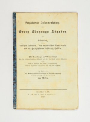 Vergleichende Zusammenstellung der Grenz-Eingangs-Abgaben in Oesterreich, dem deutschen Zollverein, dem norddeutschen Steuerverein und den Herzogthümern […]