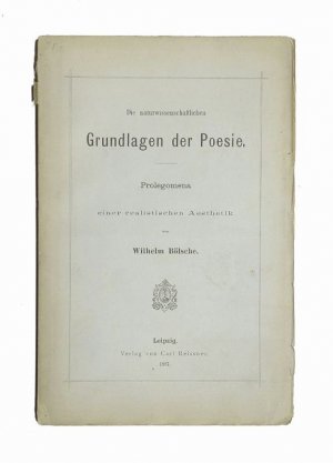 Die naturwissenschaftlichen Grundlagen der Poesie. Prolegomena zu einer realistischen Ästhetik.