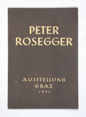 Peter Rosegger. Ausstellung der Steiermärkischen Landesbibliothek am Joanneum in Zusammenarbeit mit dem Reichspropagandaamt Steiermark. Graz, 5. Juni […]