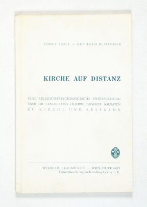 Kirche auf Distanz. Eine religionspsychologische Untersuchung über die Einstellung österreichischer Soldaten zu Kirche und Religion.