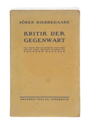 Kritik der Gegenwart. (Zum ersten Mal ins Deutsche übertragen und mit einem Nachwort versehen von Theodor Haecker. Zuerst veröffentlicht in der Halbmonatsschrift […]