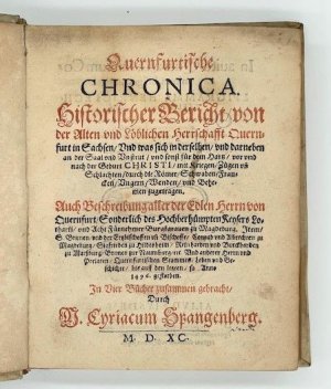 antiquarisches Buch – Cyriacus Spangenberg – Quernfurtische Chronica. Historischer Bericht, von der Alten und Löblichen Herrschafft Quernfurt in Sachsen, Und was sich in derselben, und darneben an der Saal und Unstrut, und sonst für dem Hartz, vor und nach der Geburt Christi, mit Kriegen, Zügen un[d] Schlachten, durch die Römer, Schwaben, Francken, Ungern, Wenden, und Behemen zugetragen. Auch Beschreibung aller der Edlen Herrn von Quernfurt, Sonderlich des Hochberhümpten Keysers Lotharii, und Acht Fürnehmer Burgkgraven zu Magdeburg [...]. In Vier Büchern zusammen gebracht.