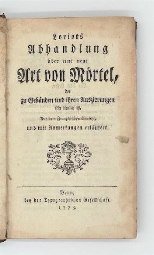 Abhandlung über eine neue Art von Mörtel, der zu Gebäuden und ihren Auszierungen sehr dienlich ist. Aus dem Französischen übersetzt, und mit Anmerkungen […]