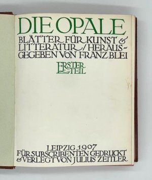 Die Opale. Blätter für Kunst und Litteratur. Für Subscribenten gedruckt. Erster (u. Zweiter) Halbband [= 1.-4. Teil] in einem Band [= alles Erschienene […]