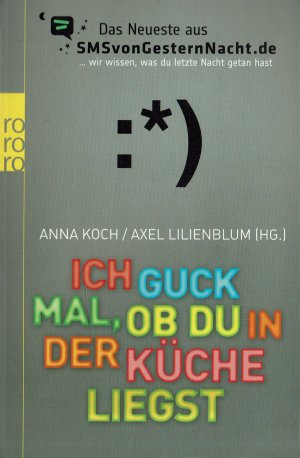 gebrauchtes Buch – Anna Koch / Axel Lilienblum – Ich guck mal, ob du in der Küche liegst - Das Neueste aus SMSvonGesternNacht.de (rororo 63012)