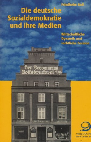 Die Deutsche Sozialdemokratie und ihre Medien. Wirtschaftliche Dynamik und rechtliche Formen.