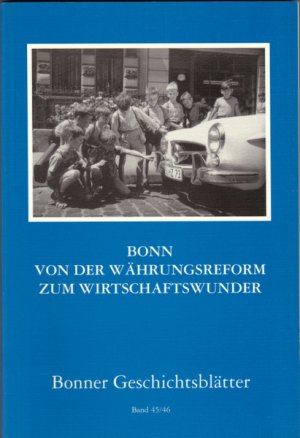 Bonner Geschichtsblätter Band 45/46 Bonn von der Währungsreform zum Wirtschaftswunder.