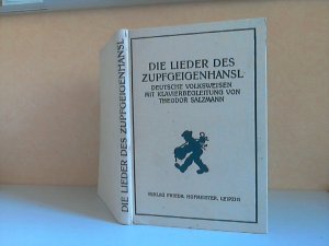 Die Lieder des Zupfgeigenhansl - Deutsche Volksweisen mit Klavierbegleitung von Theodor Salzmann Reprint der Ausgabe Leipzig 1929, mit einem Nachwort […]