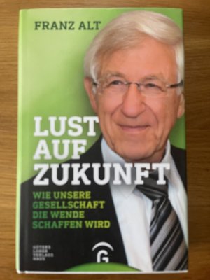 Lust auf Zukunft - Wie unsere Gesellschaft die Wende schaffen wird