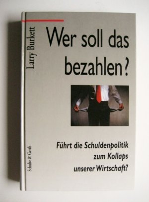 Wer soll das bezahlen? Führt die Schuldenpolitik zum Kollaps unserer Wirtschaft