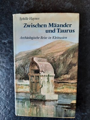 Zwischen Mäander und Taurus. Archäologische Reise in Kleinasien.