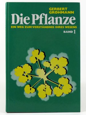 gebrauchtes Buch – Gerbert Grohmann – Die Pflanze. Ein Weg zum Verständnis ihres Wesens. Band 1