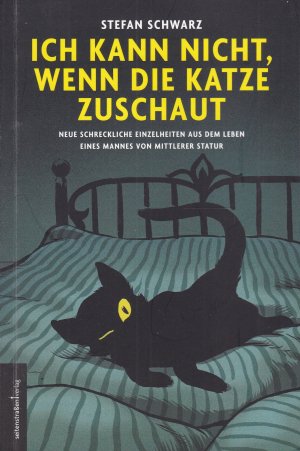 gebrauchtes Buch – Stefan Schwarz – Ich kann nicht, wenn die Katze zuschaut - Neue schreckliche Einzelheiten aus dem Leben eines Mannes von mittlerer Statur