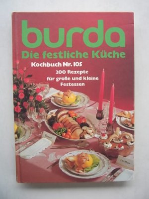 Burda Die festliche Küche. Kochbuch Nr. 105, 200 Rezepte für große und kleine Festessen, 1980