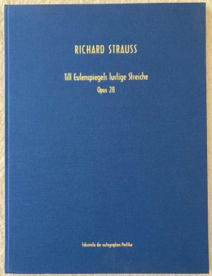 Till Eulenspiegels lustige Streiche [nach alter Schelmenweise in Rondoform gesetzt], Op. 28. Faksimile der autographen Partitur.