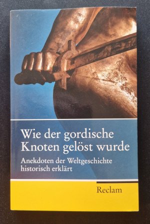 gebrauchtes Buch – Matthias Steinbach – Wie der gordische Knoten gelöst wurde - Anekdoten der Weltgeschichte, historisch erklärt