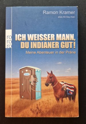 Ich weisser Mann, Du Indianer gut! - meine Abenteuer in der Prärie