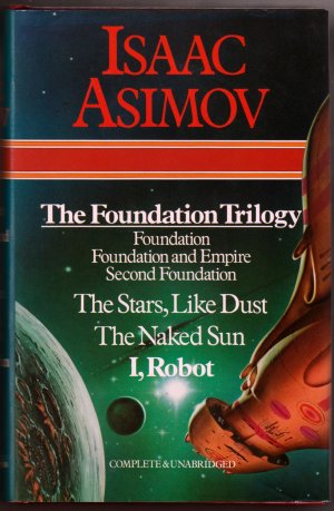 The Foundation Trilogy: Foundation; Foundation and Empire; Second Foundation; The Stars, Like Dust; The Naked Sun; I, Robot