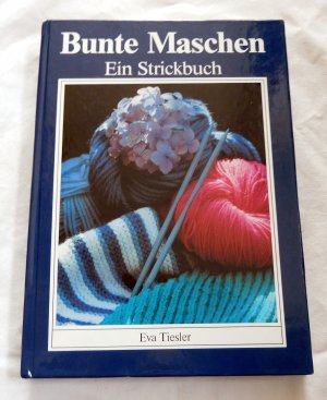 gebrauchtes Buch – Eva Tiesler – Bunte Maschen - Ein Strickbuch