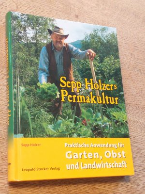 gebrauchtes Buch – Holzer, Sepp; Holzer – Sepp Holzers Permakultur - Praktische Anwendung in Garten, Obst- & Landwirtschaft