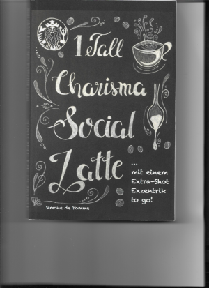 "1 Tall Charisma Social Latte" (mit einem Extra-Shot Exzentrik to go)