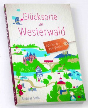 Glücksorte im Westerwald - Fahr hin & werd glücklich