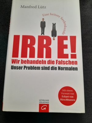 gebrauchtes Buch – Manfred Lütz – Irre! Wir behandeln die Falschen - unser Problem sind die Normalen - eine heitere Seelenkunde