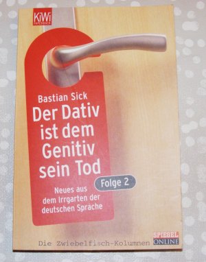 gebrauchtes Buch – Bastian Sick – Der Dativ ist dem Genitiv sein Tod. Folge 2 - Neues aus dem Irrgarten der deutschen Sprache