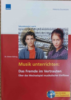 Musik unterrichten: Das Fremde im Vertrauten - Über das Wechselspiel musikalischer Einflüsse (mit CD-ROM)