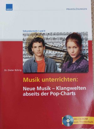 Musik unterrichten: Neue Musik - Klangwelten abseits der Pop-Charts (mit CD-ROM)